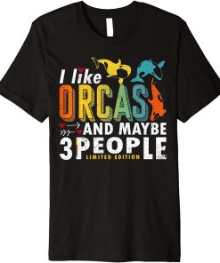 Orca Killer Whale Sayings I like Orcas and Maybe 3 People Premium T-Shirt