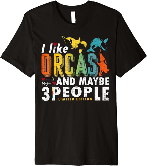 Orca Killer Whale Sayings I like Orcas and Maybe 3 People Premium T-Shirt