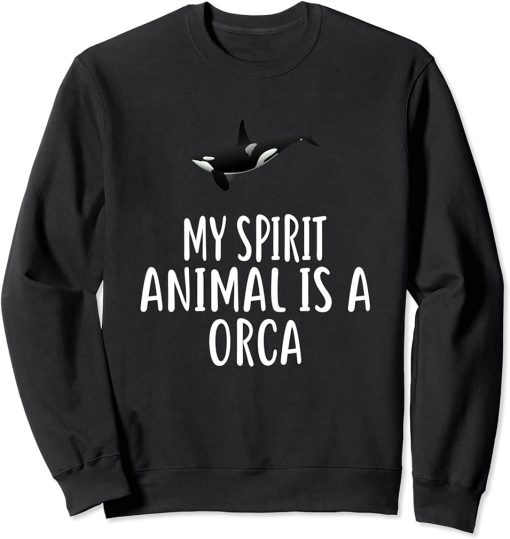 My Spirit Animal Is A ORCA T-Shirt Funny ORCAS Sweatshirt