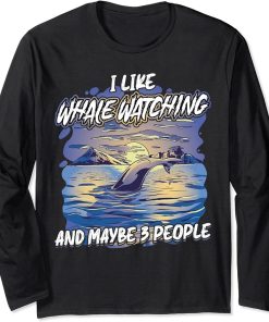 I Like Whale Watching And Maybe 3 People Long Sleeve T-Shirt