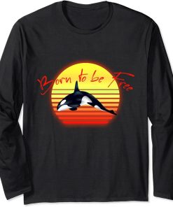 Born To Be Free Killer Whale Ocean Lover Gift Idea Orca Long Sleeve T-Shirt