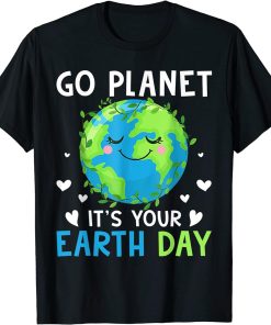 Earth Day 2023 Go Planet It"s Your Earth Day T-Shirt